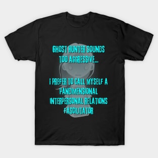 Ghost Hunter Sounds Too Aggressive T-Shirt